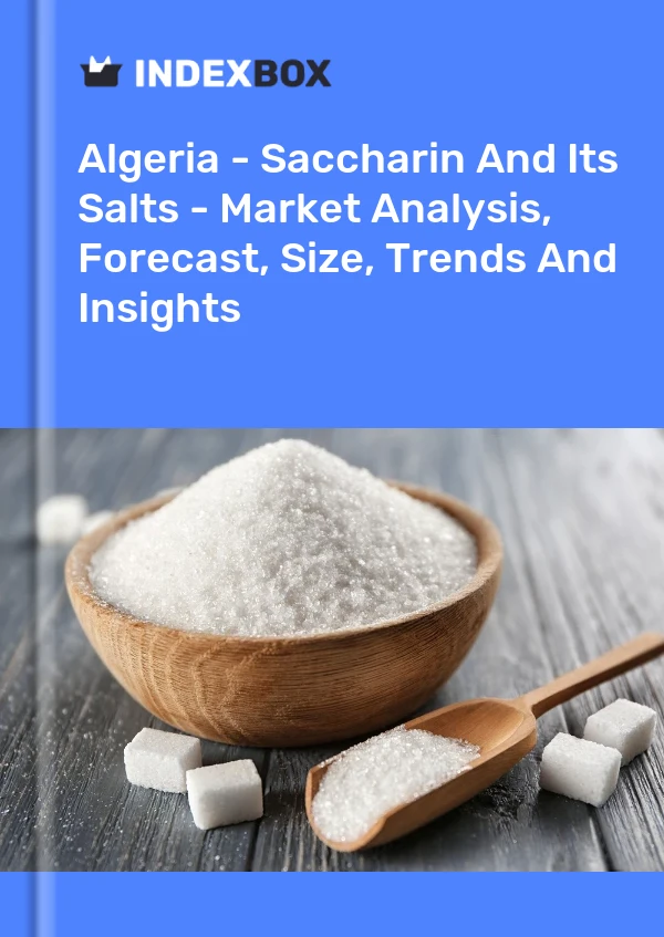 Algeria - Saccharin And Its Salts - Market Analysis, Forecast, Size, Trends And Insights