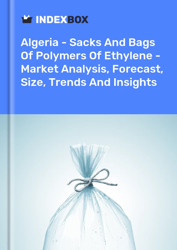 Report Algeria - Sacks and Bags of Polymers of Ethylene - Market Analysis, Forecast, Size, Trends and Insights for 499$