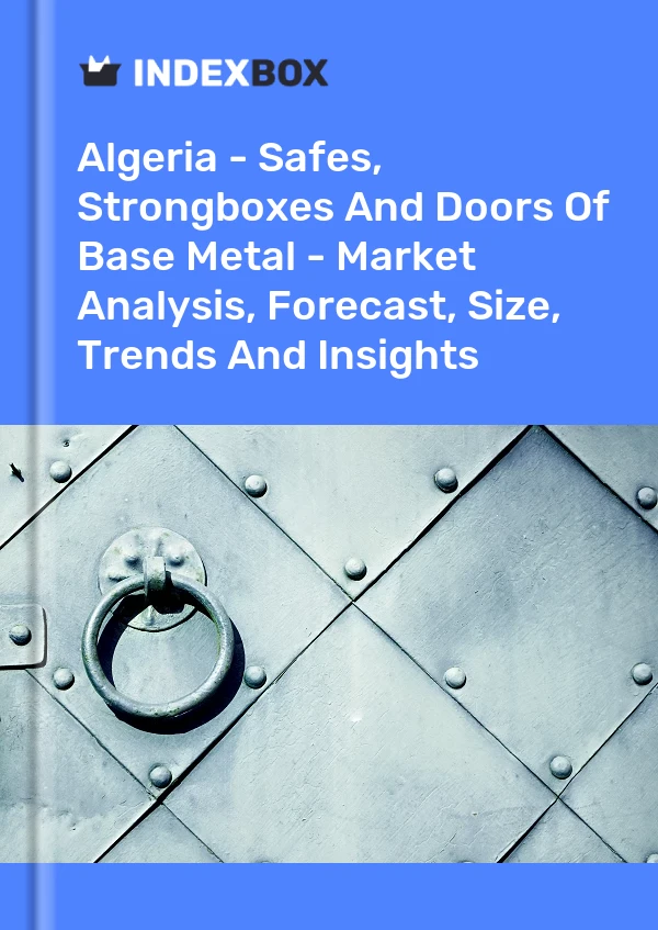 Report Algeria - Safes, Strongboxes and Doors of Base Metal - Market Analysis, Forecast, Size, Trends and Insights for 499$