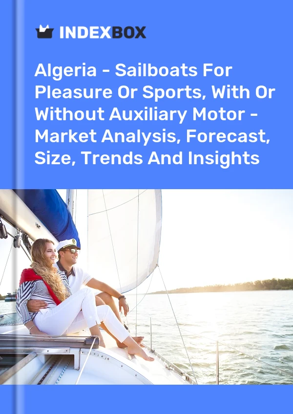 Algeria - Sailboats For Pleasure Or Sports, With Or Without Auxiliary Motor - Market Analysis, Forecast, Size, Trends And Insights