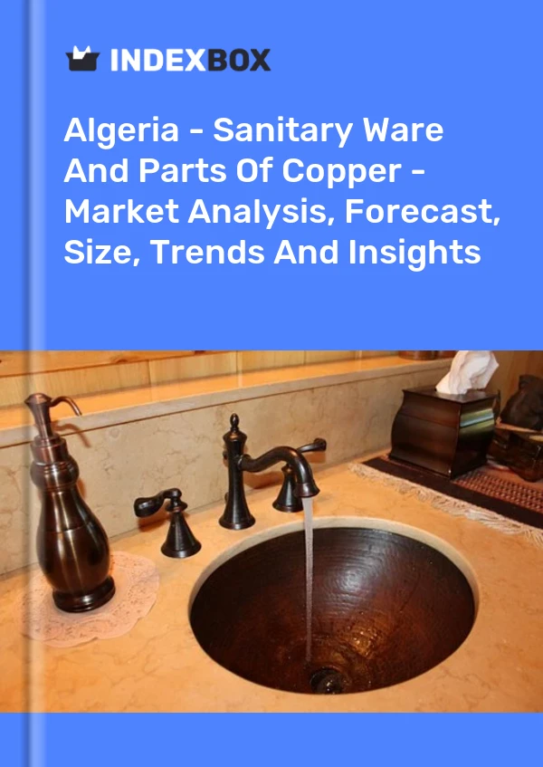 Report Algeria - Sanitary Ware and Parts of Copper - Market Analysis, Forecast, Size, Trends and Insights for 499$