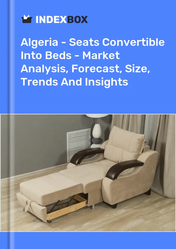 Report Algeria - Seats Convertible Into Beds - Market Analysis, Forecast, Size, Trends and Insights for 499$