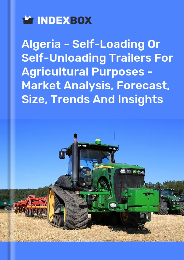 Report Algeria - Self-Loading or Self-Unloading Trailers for Agricultural Purposes - Market Analysis, Forecast, Size, Trends and Insights for 499$