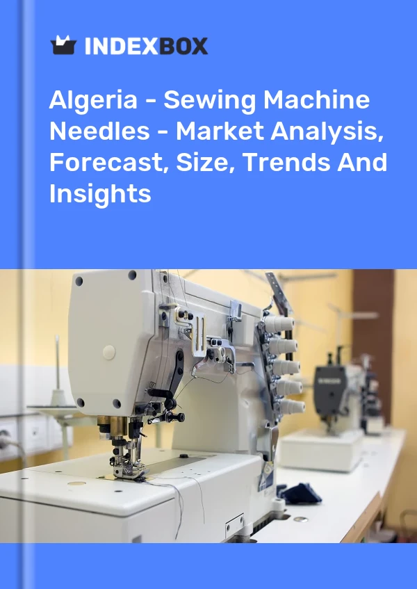 Report Algeria - Sewing Machine Needles - Market Analysis, Forecast, Size, Trends and Insights for 499$