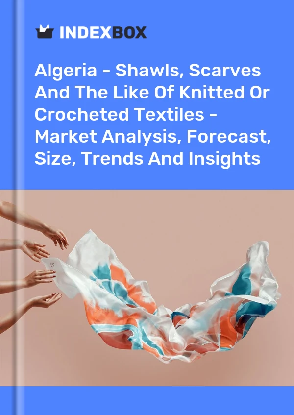Report Algeria - Shawls, Scarves and the Like of Knitted or Crocheted Textiles - Market Analysis, Forecast, Size, Trends and Insights for 499$