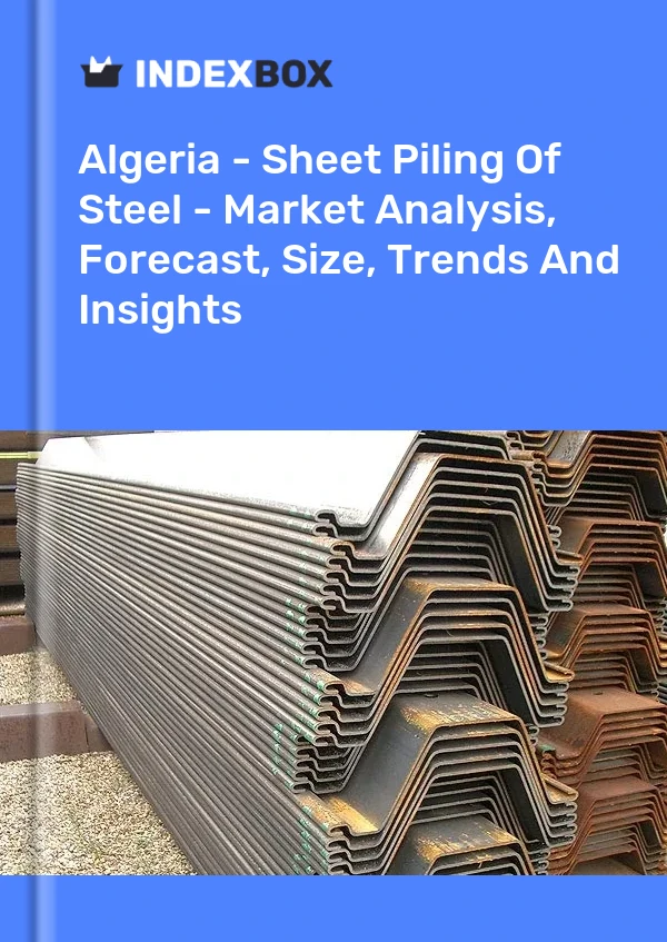 Report Algeria - Sheet Piling of Steel - Market Analysis, Forecast, Size, Trends and Insights for 499$