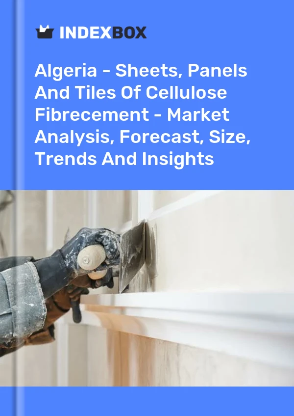 Report Algeria - Sheets, Panels and Tiles of Cellulose Fibrecement - Market Analysis, Forecast, Size, Trends and Insights for 499$