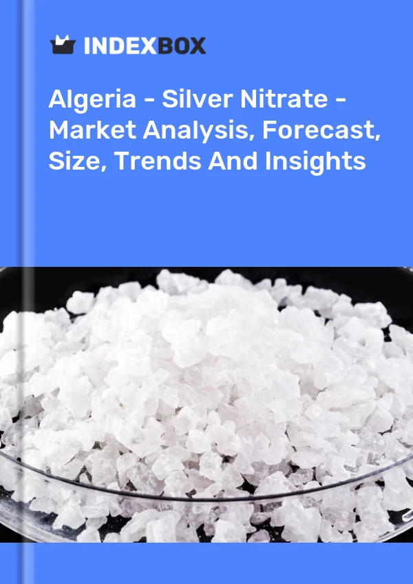 Report Algeria - Silver Nitrate - Market Analysis, Forecast, Size, Trends and Insights for 499$