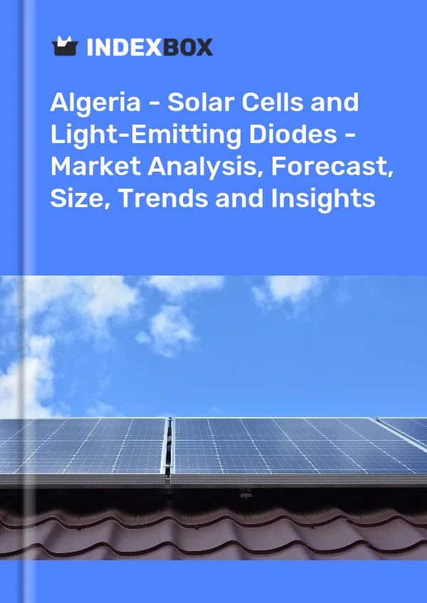 Report Algeria - Solar Cells and Light-Emitting Diodes - Market Analysis, Forecast, Size, Trends and Insights for 499$