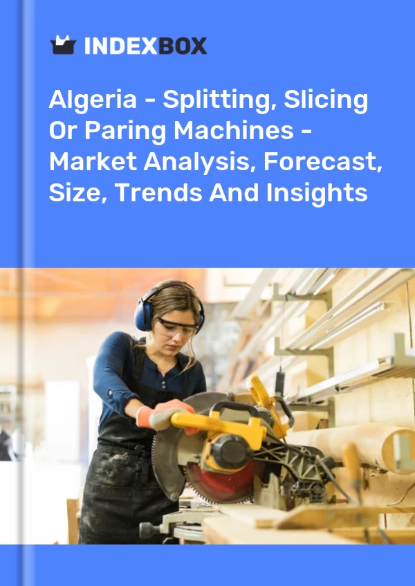 Report Algeria - Splitting, Slicing or Paring Machines - Market Analysis, Forecast, Size, Trends and Insights for 499$