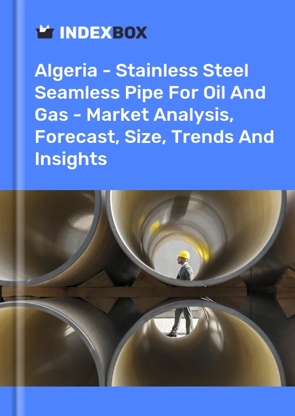 Report Algeria - Stainless Steel Seamless Pipe for Oil and Gas - Market Analysis, Forecast, Size, Trends and Insights for 499$