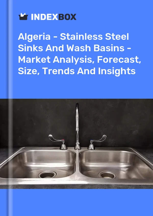 Report Algeria - Stainless Steel Sinks and Wash Basins - Market Analysis, Forecast, Size, Trends and Insights for 499$