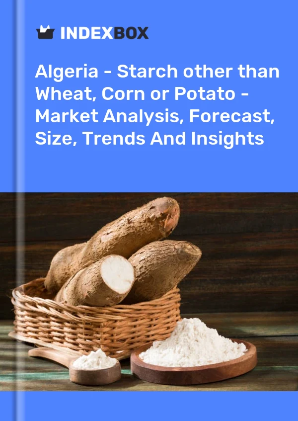 Report Algeria - Starch other than Wheat, Corn or Potato - Market Analysis, Forecast, Size, Trends and Insights for 499$