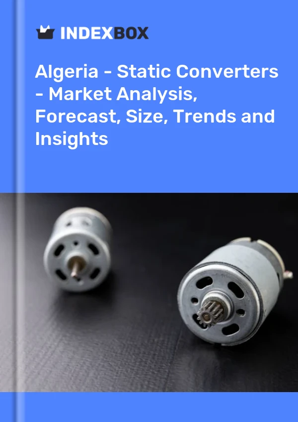 Report Algeria - Static Converters - Market Analysis, Forecast, Size, Trends and Insights for 499$