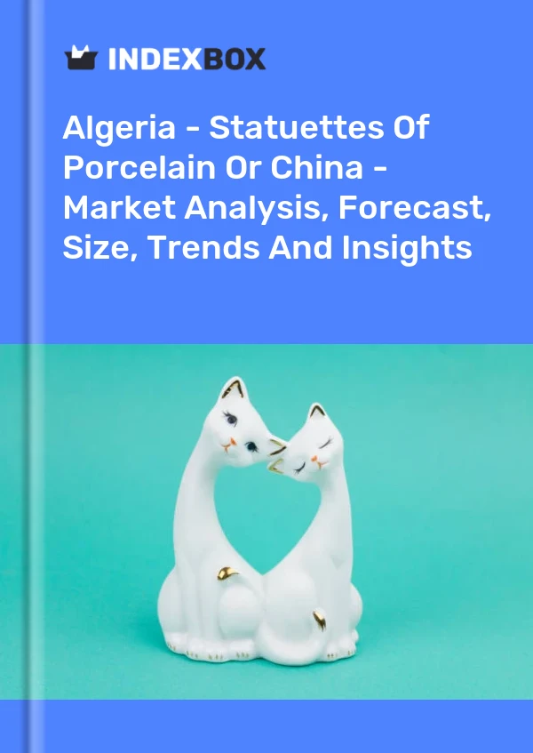 Algeria - Statuettes Of Porcelain Or China - Market Analysis, Forecast, Size, Trends And Insights