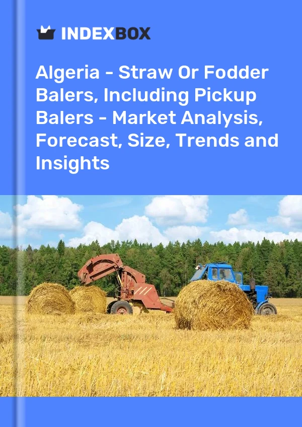 Report Algeria - Straw or Fodder Balers, Including Pickup Balers - Market Analysis, Forecast, Size, Trends and Insights for 499$