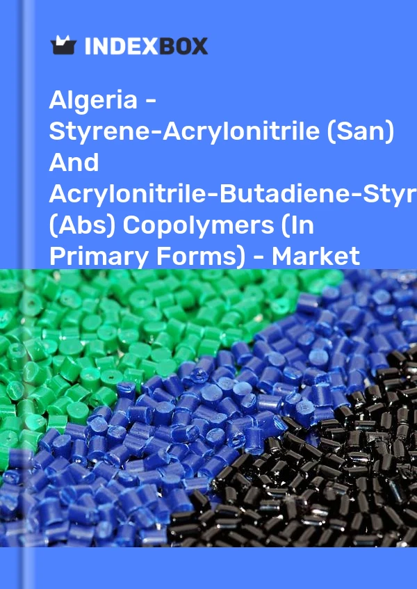 Report Algeria - Styrene-Acrylonitrile (San) and Acrylonitrile-Butadiene-Styrene (Abs) Copolymers (In Primary Forms) - Market Analysis, Forecast, Size, Trends and Insights for 499$