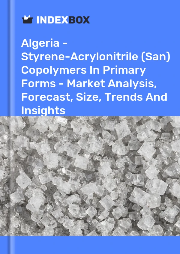 Report Algeria - Styrene-Acrylonitrile (San) Copolymers in Primary Forms - Market Analysis, Forecast, Size, Trends and Insights for 499$