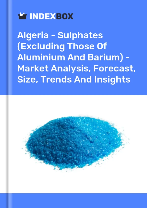 Report Algeria - Sulphates (Excluding Those of Aluminium and Barium) - Market Analysis, Forecast, Size, Trends and Insights for 499$