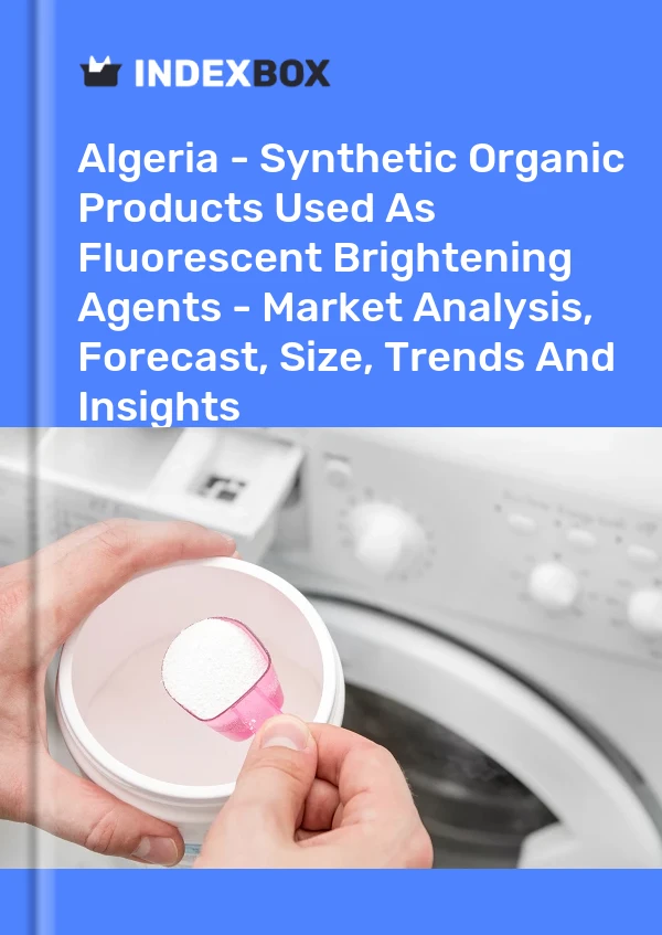 Algeria - Synthetic Organic Products Used As Fluorescent Brightening Agents - Market Analysis, Forecast, Size, Trends And Insights