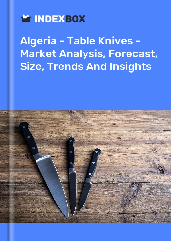 Report Algeria - Table Knives - Market Analysis, Forecast, Size, Trends and Insights for 499$