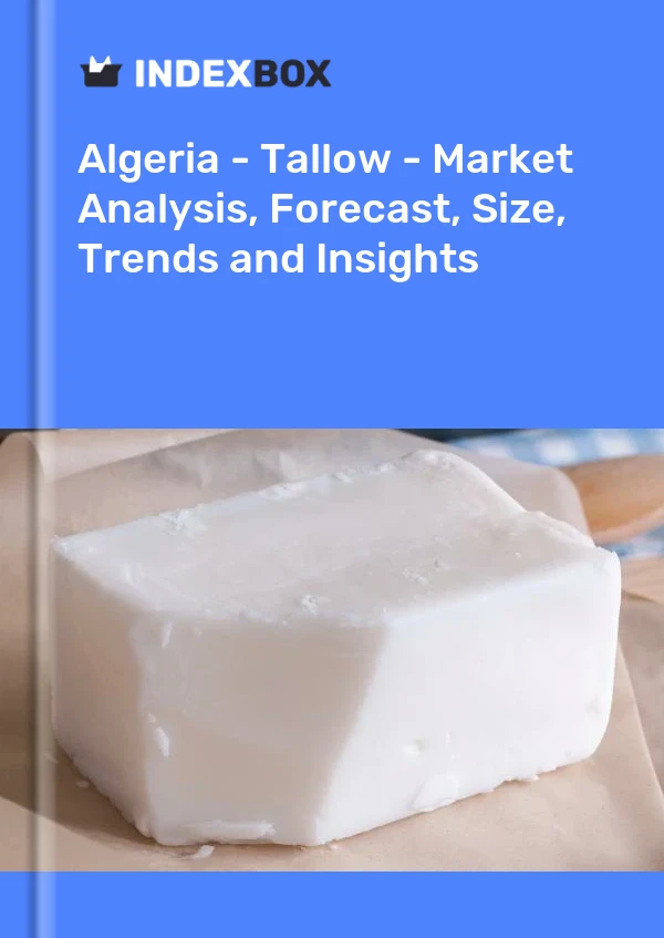 Report Algeria - Tallow - Market Analysis, Forecast, Size, Trends and Insights for 499$
