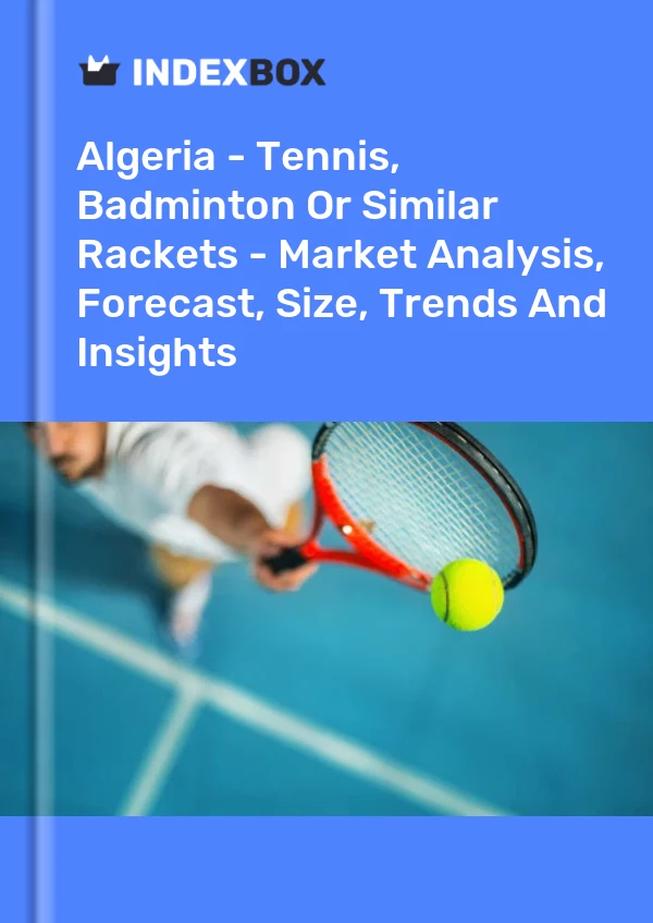 Report Algeria - Tennis, Badminton or Similar Rackets - Market Analysis, Forecast, Size, Trends and Insights for 499$