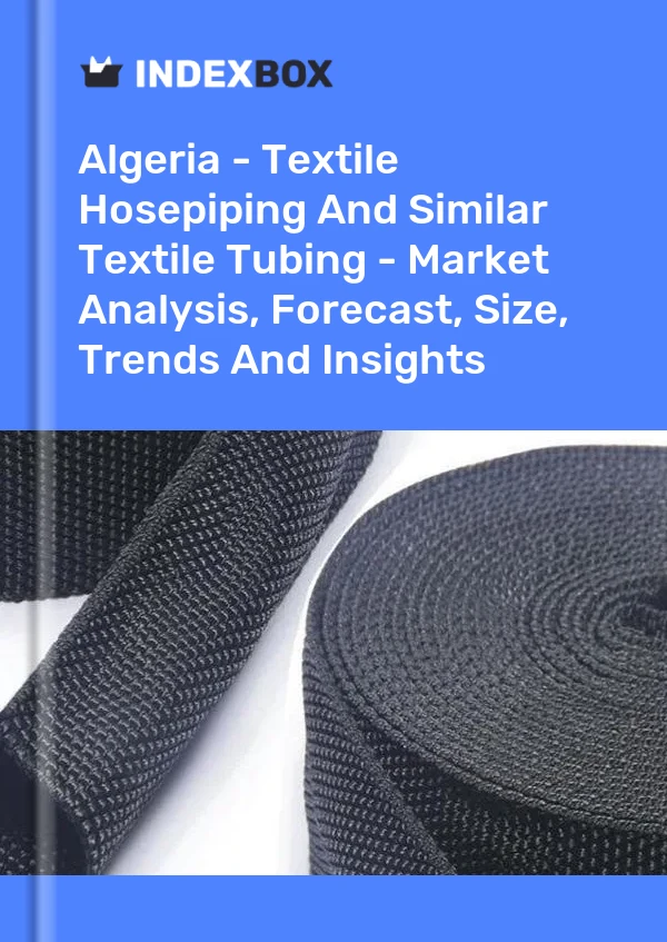 Report Algeria - Textile Hosepiping and Similar Textile Tubing - Market Analysis, Forecast, Size, Trends and Insights for 499$