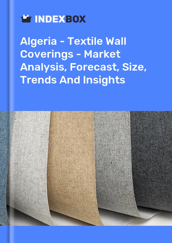 Report Algeria - Textile Wall Coverings - Market Analysis, Forecast, Size, Trends and Insights for 499$