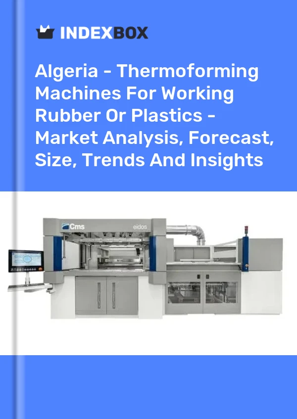 Algeria - Thermoforming Machines For Working Rubber Or Plastics - Market Analysis, Forecast, Size, Trends And Insights