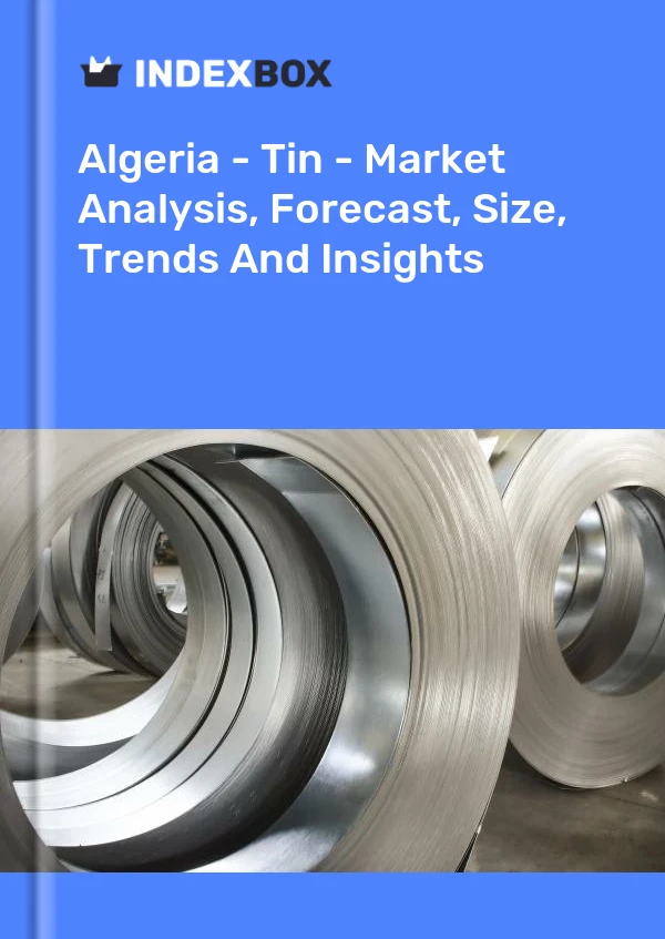 Report Algeria - Tin - Market Analysis, Forecast, Size, Trends and Insights for 499$