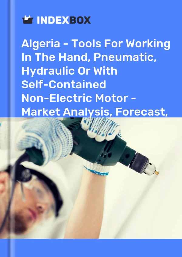 Report Algeria - Tools for Working in the Hand, Pneumatic, Hydraulic or With Self-Contained Non-Electric Motor - Market Analysis, Forecast, Size, Trends and Insights for 499$