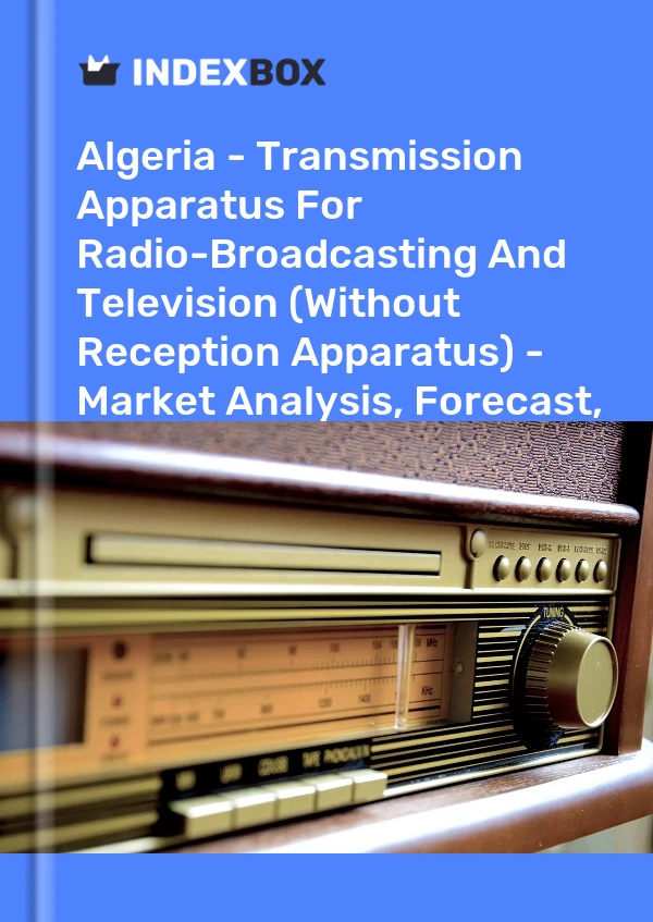 Report Algeria - Transmission Apparatus for Radio-Broadcasting and Television (Without Reception Apparatus) - Market Analysis, Forecast, Size, Trends and Insights for 499$