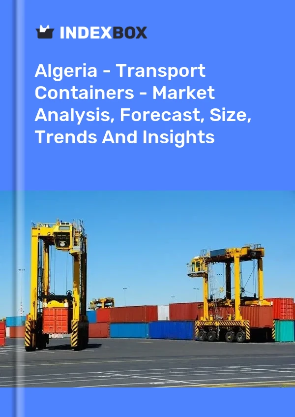 Report Algeria - Transport Containers - Market Analysis, Forecast, Size, Trends and Insights for 499$