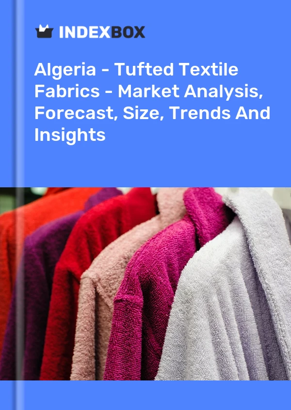 Algeria - Tufted Textile Fabrics - Market Analysis, Forecast, Size, Trends And Insights