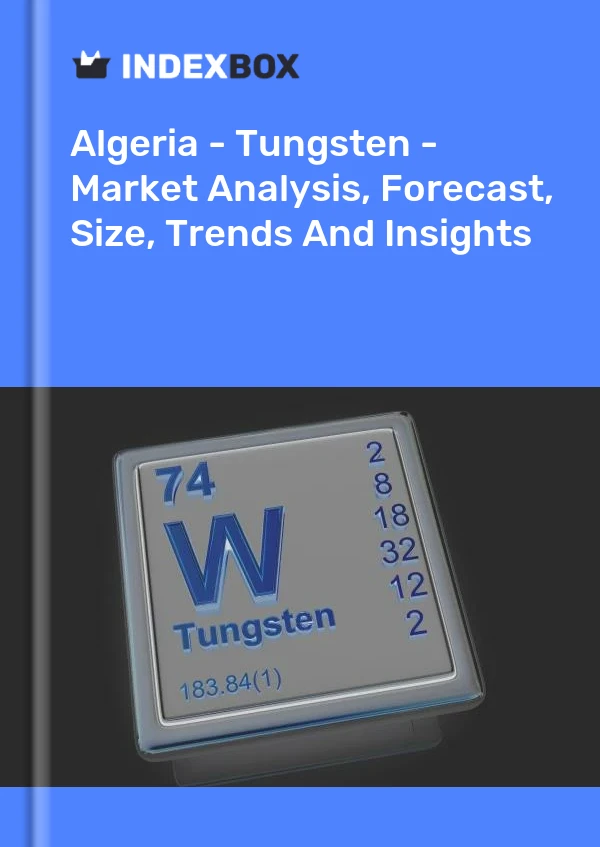 Report Algeria - Tungsten - Market Analysis, Forecast, Size, Trends and Insights for 499$