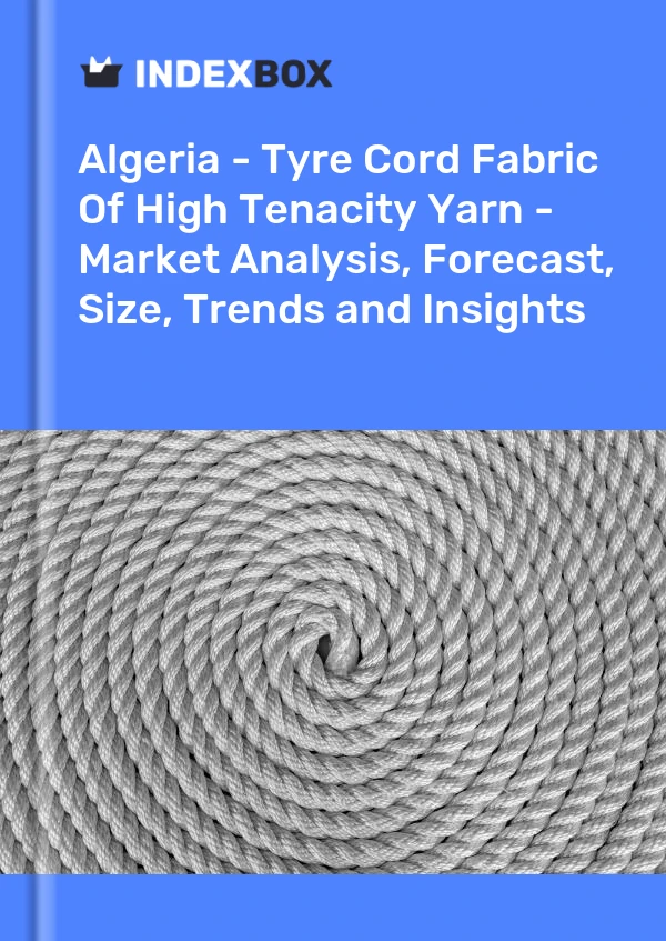 Report Algeria - Tyre Cord Fabric of High Tenacity Yarn - Market Analysis, Forecast, Size, Trends and Insights for 499$