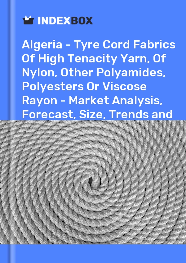 Report Algeria - Tyre Cord Fabrics of High Tenacity Yarn, of Nylon, Other Polyamides, Polyesters or Viscose Rayon - Market Analysis, Forecast, Size, Trends and Insights for 499$