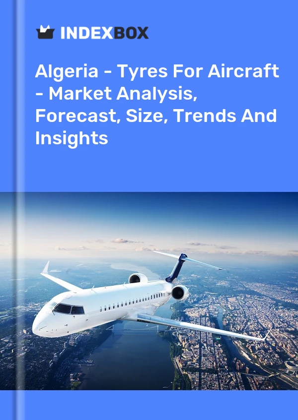 Report Algeria - Tyres for Aircraft - Market Analysis, Forecast, Size, Trends and Insights for 499$