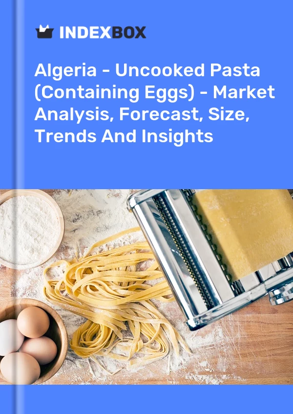 Report Algeria - Uncooked Pasta (Containing Eggs) - Market Analysis, Forecast, Size, Trends and Insights for 499$
