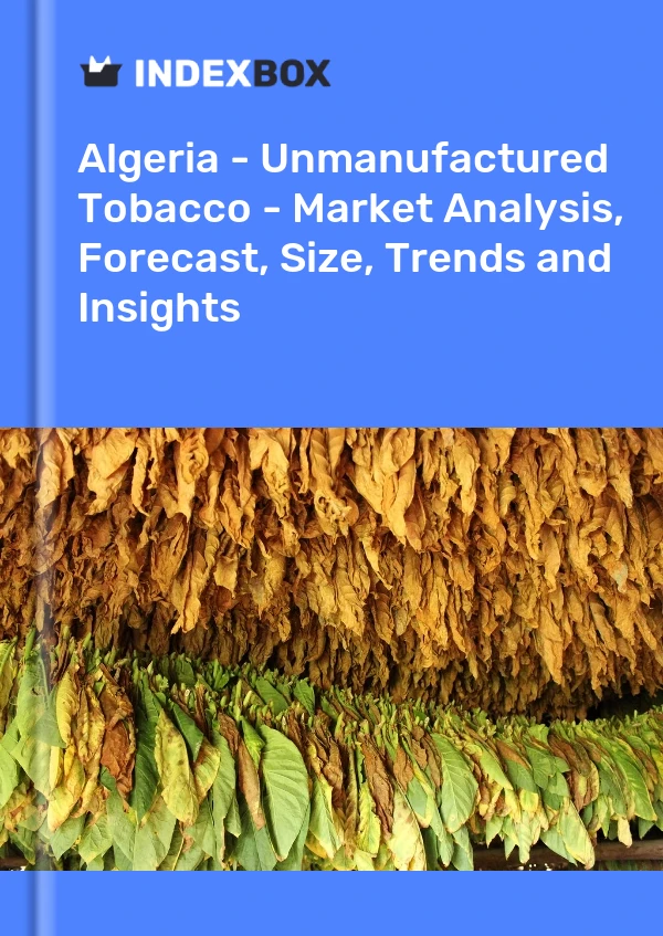 Report Algeria - Unmanufactured Tobacco - Market Analysis, Forecast, Size, Trends and Insights for 499$