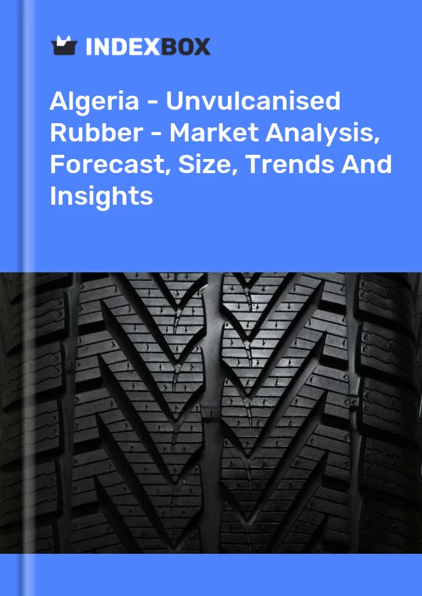 Report Algeria - Unvulcanised Rubber - Market Analysis, Forecast, Size, Trends and Insights for 499$