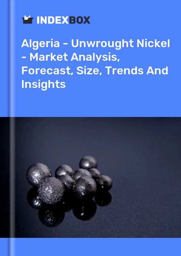 Report Algeria - Unwrought Nickel - Market Analysis, Forecast, Size, Trends and Insights for 499$