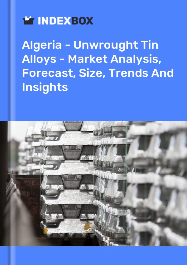 Algeria - Unwrought Tin Alloys - Market Analysis, Forecast, Size, Trends And Insights