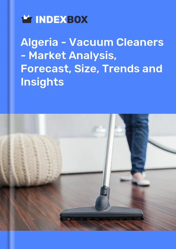 Report Algeria - Vacuum Cleaners - Market Analysis, Forecast, Size, Trends and Insights for 499$