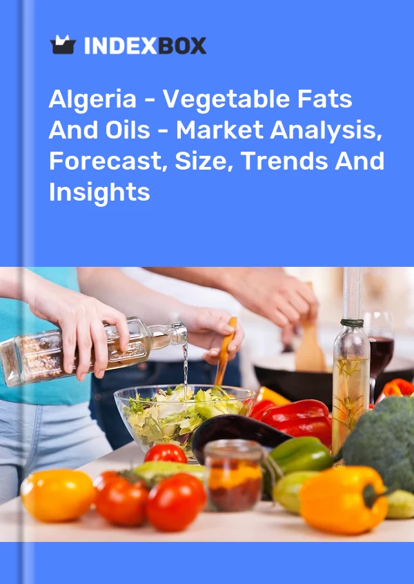 Report Algeria - Vegetable Fats and Oils - Market Analysis, Forecast, Size, Trends and Insights for 499$