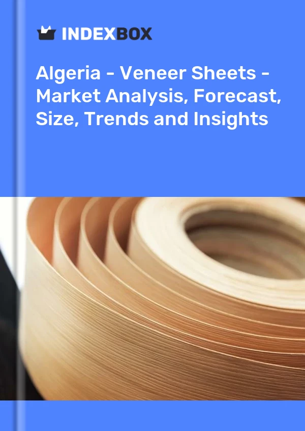 Report Algeria - Veneer Sheets - Market Analysis, Forecast, Size, Trends and Insights for 499$