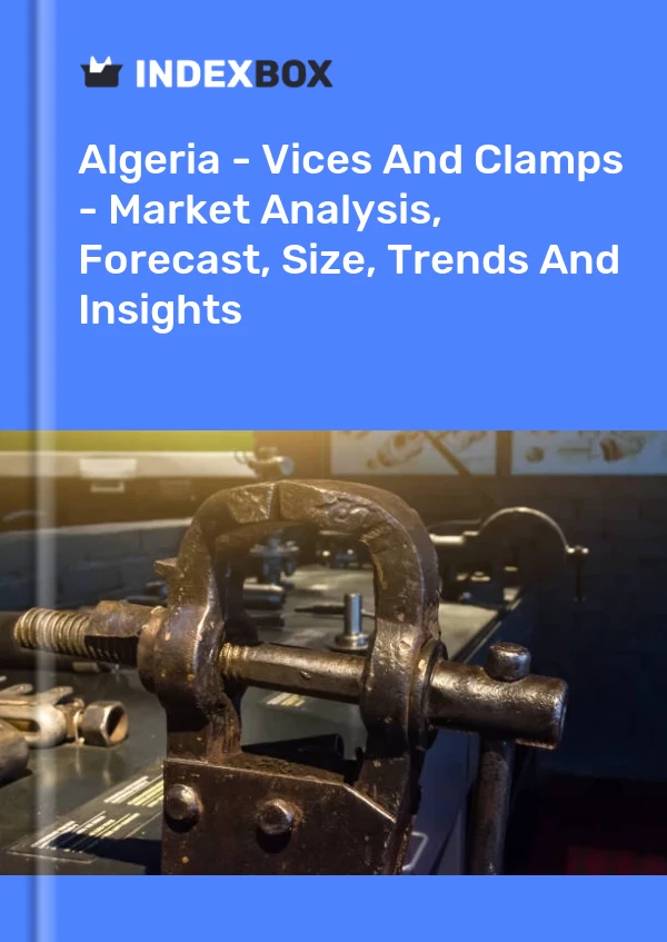 Report Algeria - Vices and Clamps - Market Analysis, Forecast, Size, Trends and Insights for 499$