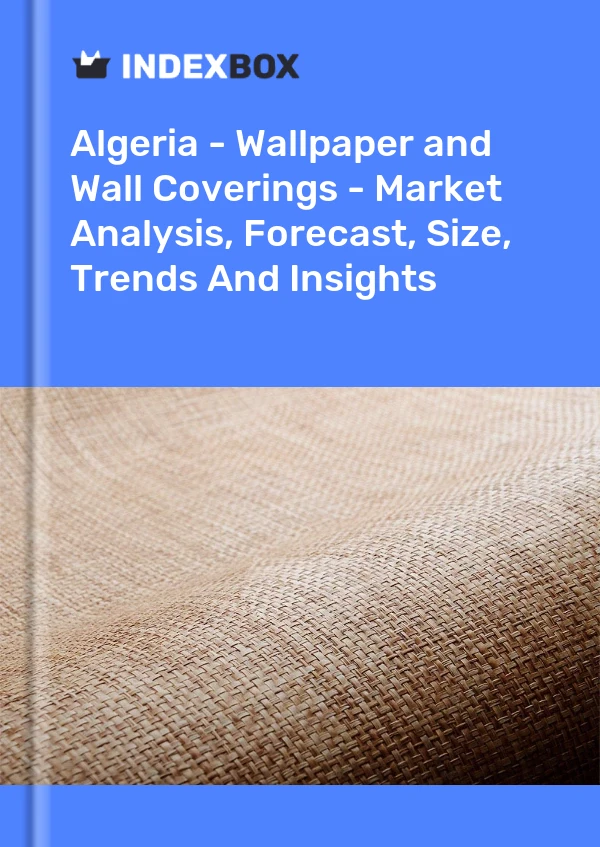 Report Algeria - Wallpaper and Wall Coverings - Market Analysis, Forecast, Size, Trends and Insights for 499$