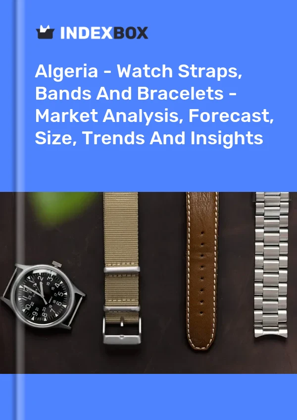 Report Algeria - Watch Straps, Bands and Bracelets - Market Analysis, Forecast, Size, Trends and Insights for 499$